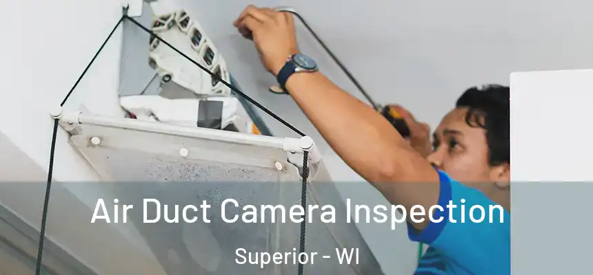 Air Duct Camera Inspection Superior - WI