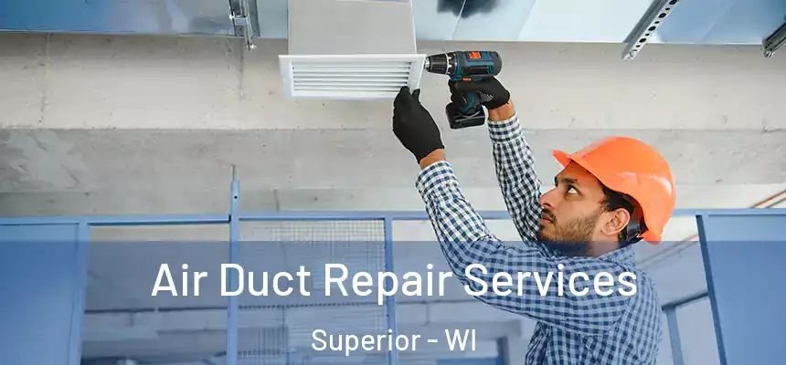 Air Duct Repair Services Superior - WI