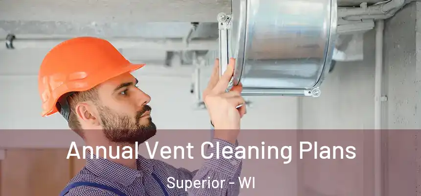  Annual Vent Cleaning Plans Superior - WI