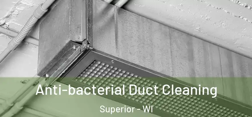 Anti-bacterial Duct Cleaning Superior - WI