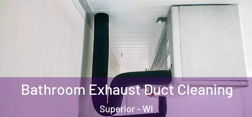 Bathroom Exhaust Duct Cleaning Superior - WI