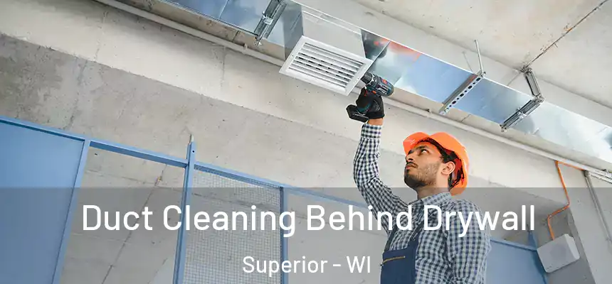  Duct Cleaning Behind Drywall Superior - WI