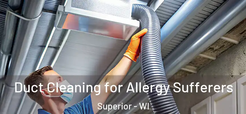 Duct Cleaning for Allergy Sufferers Superior - WI
