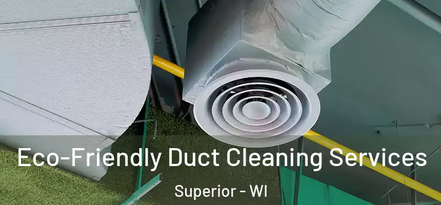 Eco-Friendly Duct Cleaning Services Superior - WI