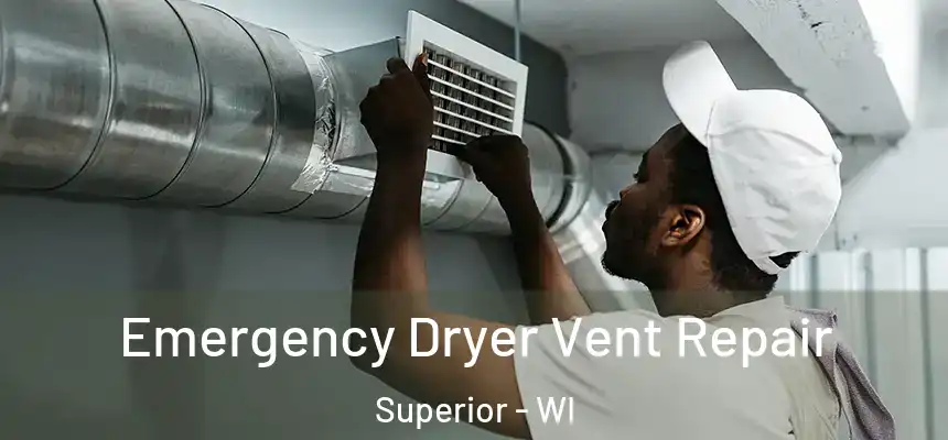 Emergency Dryer Vent Repair Superior - WI