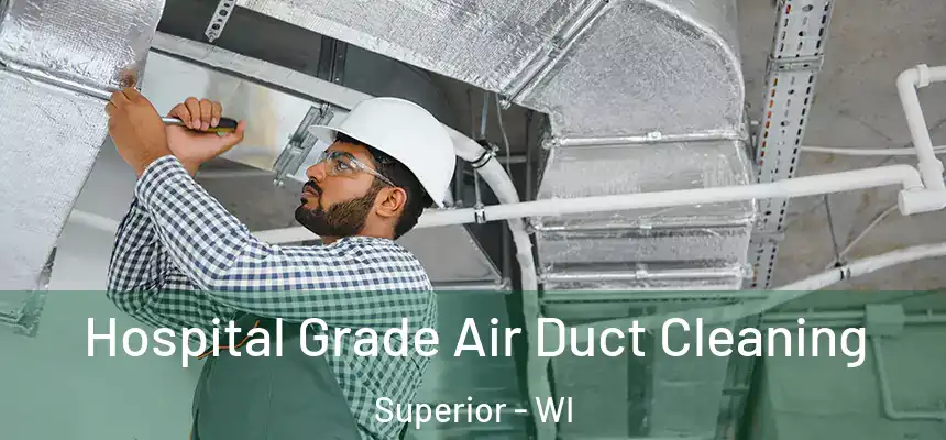 Hospital Grade Air Duct Cleaning Superior - WI