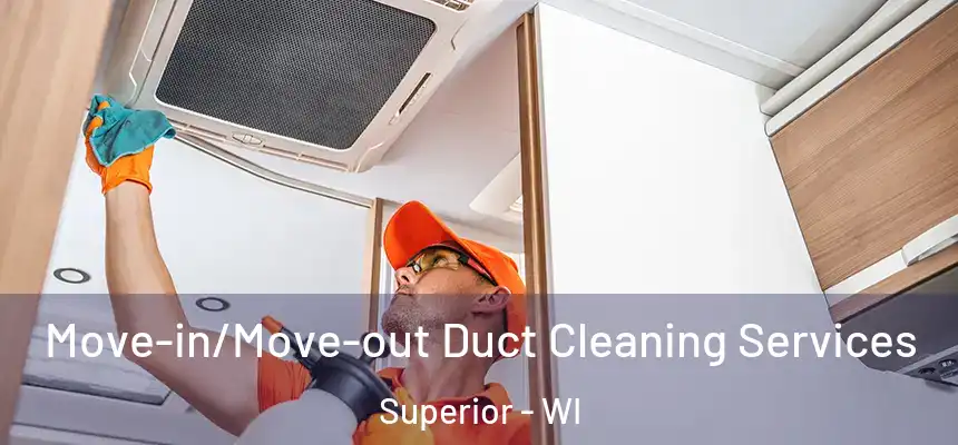 Move-in/Move-out Duct Cleaning Services Superior - WI