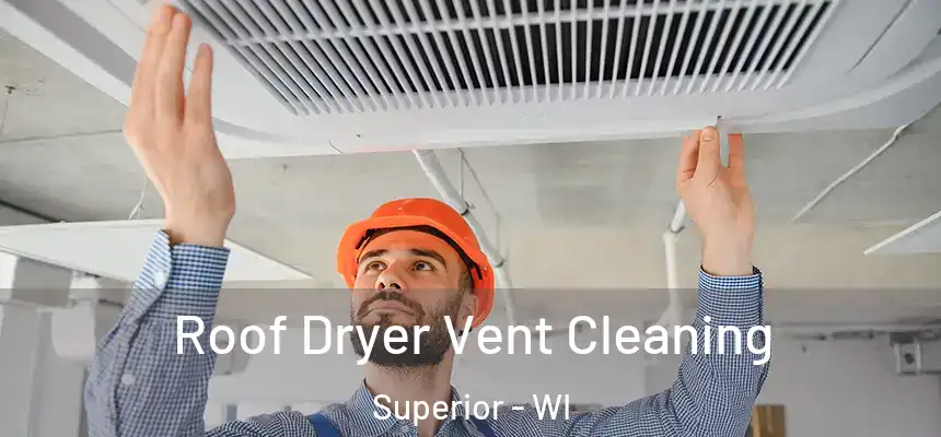  Roof Dryer Vent Cleaning Superior - WI