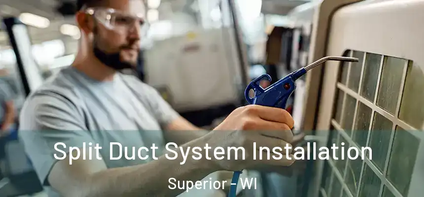 Split Duct System Installation Superior - WI