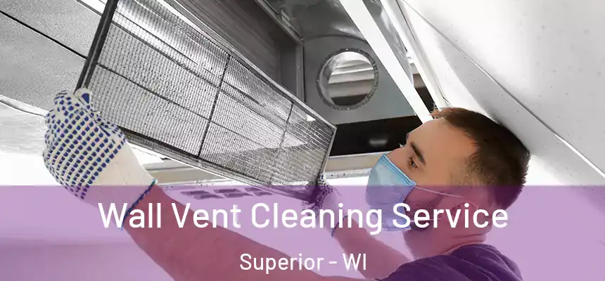  Wall Vent Cleaning Service Superior - WI