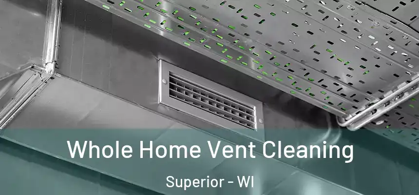 Whole Home Vent Cleaning Superior - WI